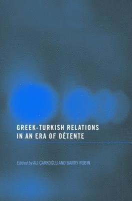 Greek-Turkish Relations in an Era of Dtente 1