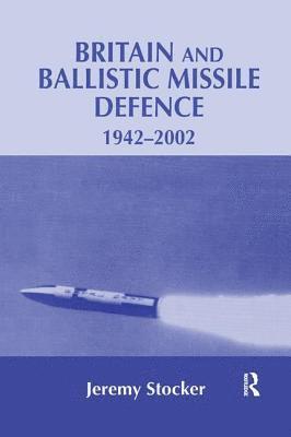 Jeremy Stocker - Britain and Ballistic Missile Defence, 1942-2002, Häftad