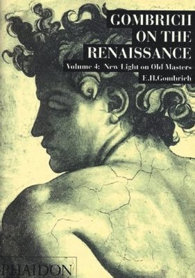 Gombrich on the Renaissance: New Light on Old Masters, Volume 4