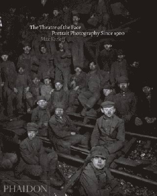 The Theatre of the Face: Portrait Photography Since 1900