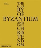 bokomslag The Glory of Byzantium and Early Christendom