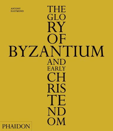 Antony Eastmond - Glory of Byzantium and Early Christendom, Inbunden