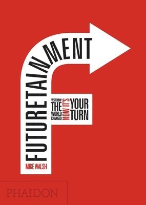 Futuretainment: Yesterday the World Changed, Now It's Your Turn