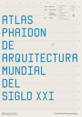 Atlas Phaidon de Arquitectura Mundial del Siglo XXI (the Phaidon Atlas of 21st Century World Architecture) (Spanish Edition) 1