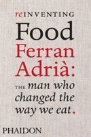 bokomslag Reinventing Food: Ferran Adria, The Man Who Changed The Way We Eat