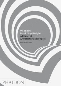 bokomslag On and By Frank Lloyd Wright: A Primer of Architectural Principles