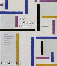 bokomslag The Music of Painting: Music, Modernism and the Visual Arts from the Romantics to John Cage