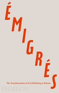 bokomslag Emigres: The Transformation of Art Publishing in Britain
