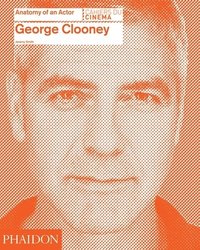 bokomslag George Clooney: Anatomy of an Actor