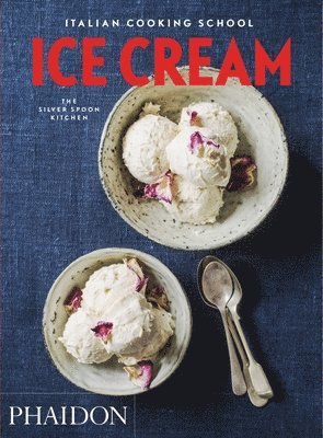 The Silver Spoon Kitchen - Italian Cooking School: Ice Cream, Häftad