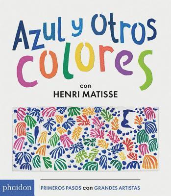 Azul Y Otros Colores Con Henri Matisse (Blue and Other Colors with Henri Matisse) (Spanish Edition) 1