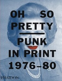 bokomslag Oh So Pretty: Punk in Print 1976-1980