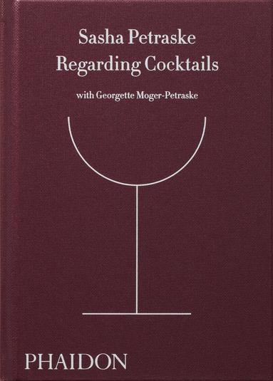 Sasha Petraske, Georgette Moger-Petraske - Regarding Cocktails, Inbunden