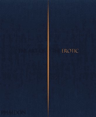 Phaidon Editors - The Art of the Erotic, Inbunden