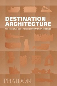 bokomslag Destination Architecture: The Essential Guide to 1000 Contemporary Buildings