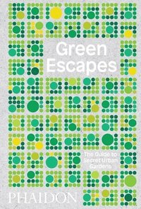 bokomslag Green Escapes: The Guide to Secret Urban Gardens