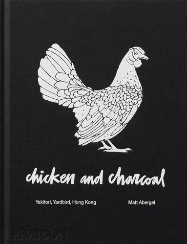 Matt Abergel - Chicken and Charcoal, Inbunden