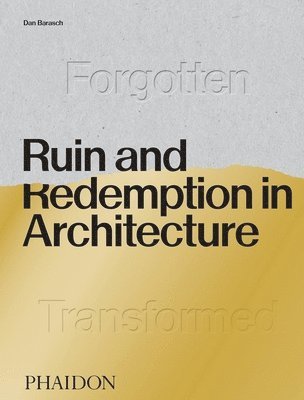Dan Barasch - Ruin and Redemption in Architecture, Inbunden