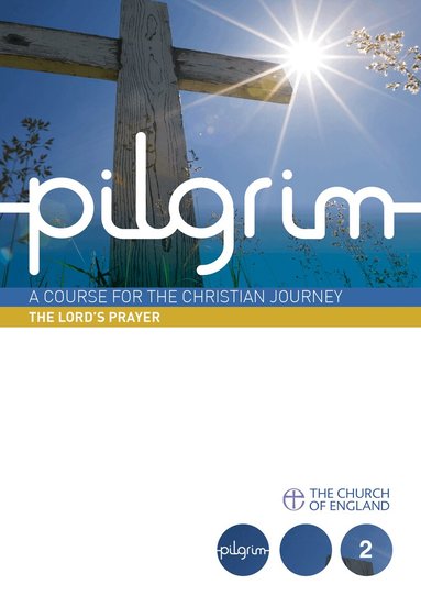 Steven Croft, Stephen Cottrell, Paula Gooder, Robert Atwell - Pilgrim: The Lord's Prayer, Häftad