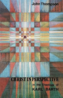 John Thompson - Christ in Perspective in the Theology of Karl Barth, Häftad