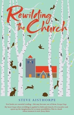 Steve Aisthorpe - Rewilding the Church, Häftad