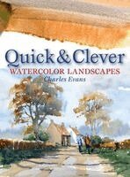 Charles Evans - Quick And Clever Watercolor Landscapes, Inbunden
