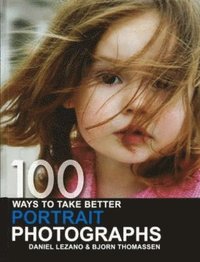 bokomslag 100 Ways To Take Better Portrait Photographs, Paperback Edition