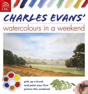 Charles Evans - Charles Evans' Watercolours in a Weekend, Häftad