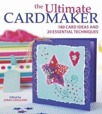 bokomslag The Ultimate Cardmaker: 180 Card Ideas and 20 Essential Techniques