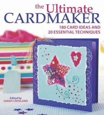 bokomslag The Ultimate Cardmaker: 180 Card Ideas and 20 Essential Techniques
