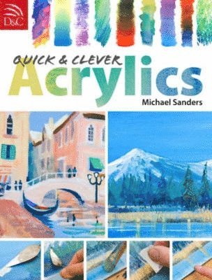 Michael (Author) Sanders, Michael Sanders, Mike Sanders - Quick and Clever Acrylics, Häftad
