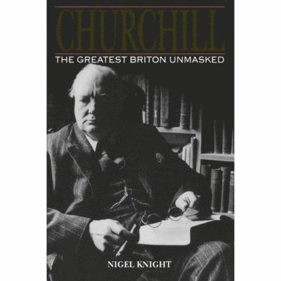 Nigel Knight - Churchill. the Greatest Briton Unmasked, Häftad