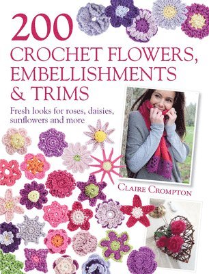 bokomslag 200 Crochet Flowers, Embellishments & Trims