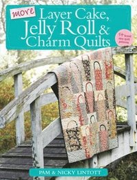 bokomslag More Layer Cake, Jelly Roll and Charm Quilts