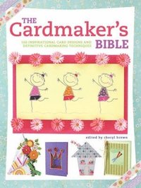 bokomslag The Cardmaker's Bible: 160 Inspirational Card Designs and Definitive Cardmaking Techniques
