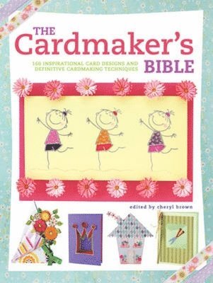 bokomslag The Cardmaker's Bible: 160 Inspirational Card Designs and Definitive Cardmaking Techniques