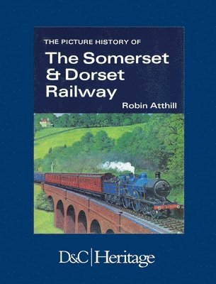 Robin Atthill - Picture History of Somerset & Dorset Railway, Häftad