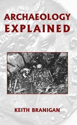 Keith Branigan - Archaeology Explained, Häftad