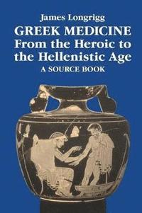 bokomslag Greek Medicine from the Heroic to the Hellenistic Age
