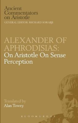 of Aphrodisias Alexander, A. Towey - On Aristotle "On Sense Perception", Inbunden
