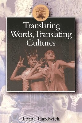 Lorna Hardwick, Susanna Braund - Translating Words, Translating Cultures, Häftad