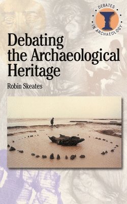 Robin Skeates, Richard Hodges - Debating the Archaeological Heritage, Häftad