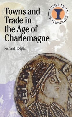 Richard Hodges, Richard Hodges - Towns and Trade in the Age of Charlemagne, Häftad