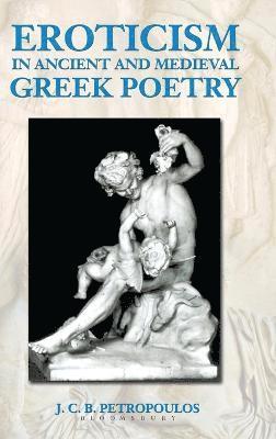 John Petropoulos - Eroticism in Ancient and Medieval Greek Poetry, Inbunden