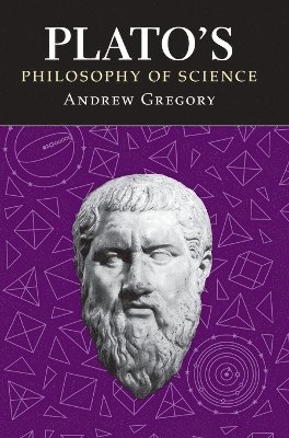 Andrew Gregory - Plato's Philosophy of Science, Inbunden