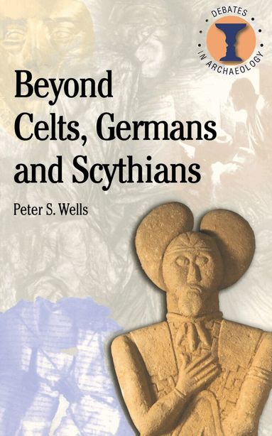 Peter S. Wells, Richard Hodges - Beyond Celts, Germans and Scythians, Häftad