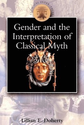 Lillian Doherty, Susanna Braund - Gender and the Interpretation of Classical Myth, Häftad