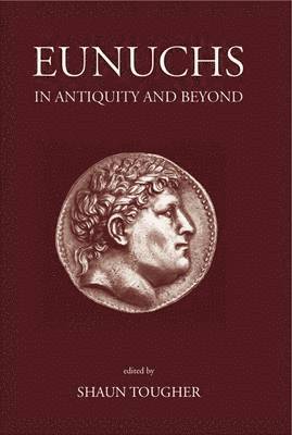 Eunuchs in Antiquity and Beyond 1