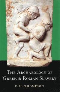 bokomslag The Archaeology of Greek and Roman Slavery