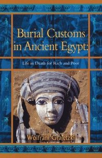 bokomslag Burial Customs in Ancient Egypt: Life in Death for Rich and Poor
